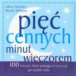 Pięć cennych minut wieczorem 100 ćwiczeń, które pomogą ci wypocząć po ciężkim dniu - Księgarnia UK