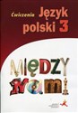 Język polski 3 Między nami Ćwiczenia Gimnazjum
