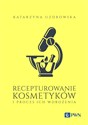 Recepturowanie kosmetyków i proces ich wdrożenia  - Katarzyna Uzdrowska