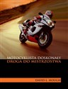 Motocyklista doskonały Droga do mistrzostwa - David L. Hough