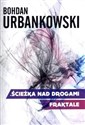 Ścieżka nad drogami Fraktale - Bohdan Urbankowski
