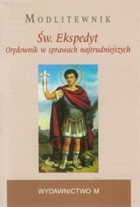 Św. Ekspedyt Modlitewnik Orędownik w sprawach najtrudniejszych