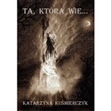 Ta, która wie…  - Katarzyna Kuśmierczyk