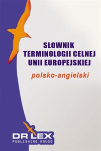 Polsko-angielski słownik terminologii celnej Unii Europejskiej - Księgarnia UK