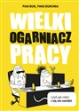 Wielki Ogarniacz Pracy, czyli jak robić i się nie narobić - Pani Bukowa, Pan Buk