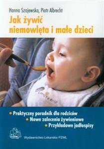 Jak żywić niemowlęta i małe dzieci Praktyczny poradnik dla rodziców - Księgarnia UK
