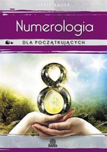 Numerologia dla początkujących Prosta droga do miłości, pieniędzy i przeznaczenia