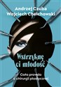 Wstrzyknę ci młodość Cała prawda o chirurgii plastycznej - Andrzej Czuba, Wojciech Chechłowski
