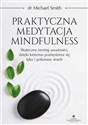 Praktyczna medytacja mindfulness - Michael Smith