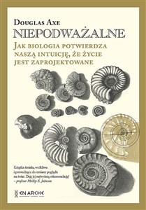 Niepodważalne. Jak biologia potwierdza naszą intuicję, że życie jest zaprojektowane  - Księgarnia UK