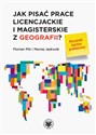 Jak pisać prace licencjackie i magisterskie z geografii? Poradnik bardzo praktyczny - Florian Plit, Maciej Jędrusik