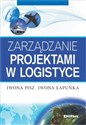 Zarządzanie projektami w logistyce - Iwona Pisz, Iwona Łapuńka