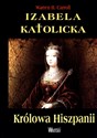 Izabela Katolicka Królowa Hiszpanii - Warren H. Carroll