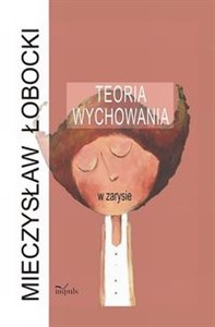 Teoria wychowania w zarysie - Księgarnia UK