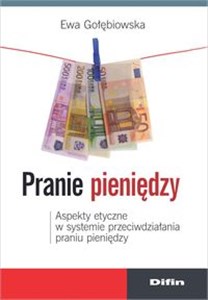 Pranie pieniędzy Aspekty etyczne w systemie przeciwdziałania praniu pieniędzy