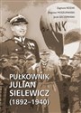 Pułkownik Julian Sielewicz (1892-1940) - Zygmunt Kozak, Zbigniew Moszumański, Jacek Szczepański