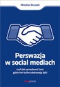 Perswazja w social mediach czyli jak sprzedawać tam, gdzie inni tylko zdobywają lajki - Mirosław Skwarek