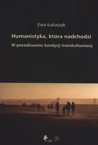 Humanistyka która nadchodzi W poszukiwaniu kondycji transkulturowej