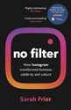 No Filter The Inside Story of Instagram – Winner of the FT Business Book of the Year Award - Sarah Frier