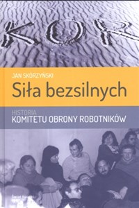 Siła bezsilnych Historia Komitetu Obrony Robotników - Księgarnia UK