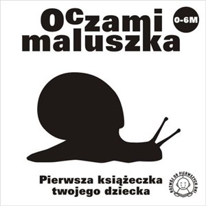 Oczami maluszka Ślimak Pierwsza książeczka twojego dziecka