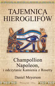 Tajemnica hieroglifów Champollion, Napoleon i odczytanie Kamienia z Rosetty