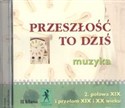 Przeszłość to dziś 2 Płyta CD Połowa XIX i przełom XIX i XX wieku Liceum, technikum