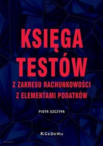 Księga testów z zakresu rachunkowości z elementami podatków