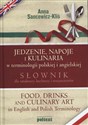 Jedzenie, napoje i kulinaria w terminologii polskiej i angielskiej Słownik dla smakoszy, kucharzy i restauratorów