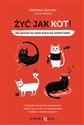 Żyć jak kot! Jak sprawić, by świat kręcił się wokół Ciebie