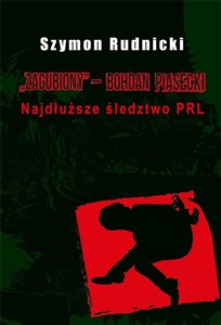 Zagubiony ‒ Bohdan Piasecki Najdłuższe śledztwo PRL - Księgarnia UK