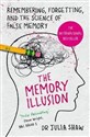 The Memory Illusion Remembering, Forgetting, and the Science of False Memory - Julia Shaw