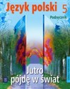 Jutro pójdę w świat 5 Podręcznik Szkoła podstawowa