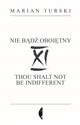 XI Nie bądź obojętny XI Thou shalt not be indifferent - Marian Turski
