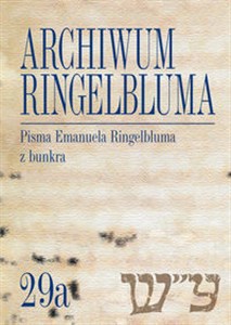 Archiwum Ringelbluma. Konspiracyjne Archiwum Getta Warszawy, tom 29a, Pisma Emanuela Ringelbluma - Księgarnia UK