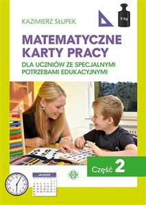 Matematyczne karty pracy Część 2 dla uczniów ze specjalnymi potrzebami edukacyjnymi