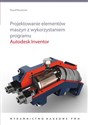 Projektowanie elementów maszyn z wykorzystaniem programu Autodesk Inventor - Paweł Płuciennik