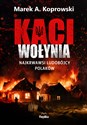 Kaci Wołynia Najkrwawsi ludobójcy Polaków