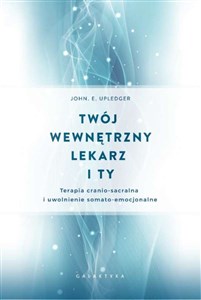 Twój wewnętrzny lekarz i Ty Terapia cranio-sacralnai uwolnienie somato-emocjonalne