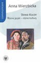 Słowa klucze Różne języki – różne kultury - Anna Wierzbicka