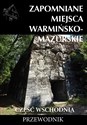 Zapomniane miejsca Warmińsko-mazurskie Część wschodnia