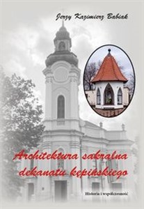 Architektura sakralna dekanatu kępińskiego Historia i współczesność