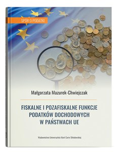 Fiskalne i pozafiskalne funkcje podatków dochodowych w państwach UE