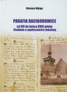 Parafia Raciborowice Od XVI do końca XVIII wieku. Studium o społeczności lokalnej