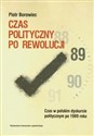 Czas polityczny po rewolucji Czas w polskim dyskursie politycznym po 1989 roku - Piotr Borowiec