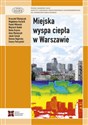 Miejska wyspa ciepła w Warszawie - uwarunkowania klimatyczne i urbanistyczne - Anna Błażejczyk, Krzysztof Błażejczyk, Bożena Degórska