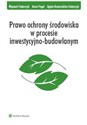 Prawo ochrony środowiska w procesie inwestycyjno-budowlanym - Wojciech Federczyk, Anna Fogel, Agata Kosieradzka-Federczyk