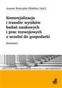 Komercjalizacja i transfer wyników badań naukowych i prac rozwojowych z uczelni do gospodarki. Komentarz