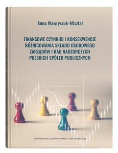 Finansowe czynniki i konsekwencje różnicowania składu osobowego zarządów i rad nadzorczych polskich spółek publicznych