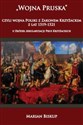 Wojna Pruska, czyli wojna Polski z Zakonem Krzyżackim z lat 1519-1521 U źródeł sekularyzacji Prus Krzyżackich